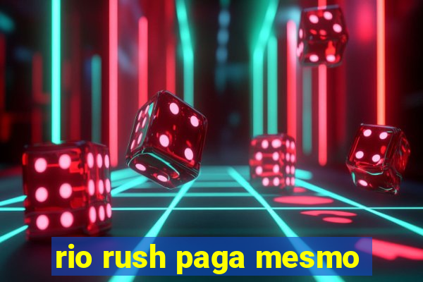 rio rush paga mesmo